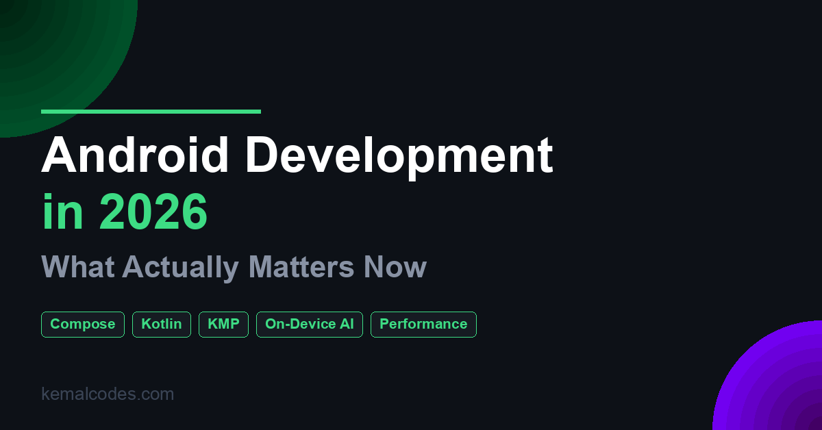 Android Development in 2026 — What Actually Matters